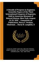 A Decade of Progress in Eugenics; Scientific Papers of the Third International Congress of Eugenics, Held at American Musuem of Natural History, New York, August 21-23, 1932 ... Committee on Publication, Harry F. Perkins, Chairman ... Harry H. Laug