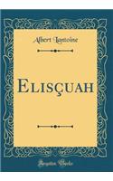 ElisÃ§uah (Classic Reprint)
