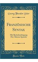 Französische Syntax: Mit Berücksichtigung Der Älteren Sprache (Classic Reprint)