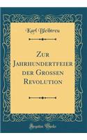 Zur Jahrhundertfeier Der GroÃ?en Revolution (Classic Reprint)