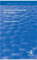 Conversion: Christian and Non-Christian: A Comparative and Psychological Study(Routledge Revivals)