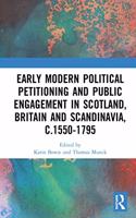 Early Modern Political Petitioning and Public Engagement in Scotland, Britain and Scandinavia, C.1550-1795