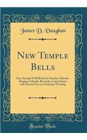 New Temple Bells: Our Annual 1938 Book for Sunday-Schools, Singing-Schools, Revivals, Conventions and General Use in Christian Worship (Classic Reprint)