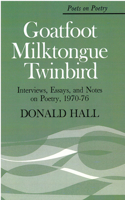 Goatfoot Milktongue Twinbird: Interviews, Essays, and Notes on Poetry, 1970-76