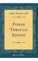 Power Through Repose (Classic Reprint)