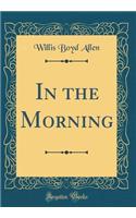 In the Morning (Classic Reprint)