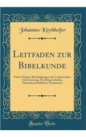 Leitfaden zur Bibelkunde: Nebst Einigen Berichtigungen der Lutherischen Uebersetzung; Für Bürgerschulen, Elementarschullehrer-Seminarien (Classic Reprint)