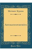 Advokatenporträts (Classic Reprint)