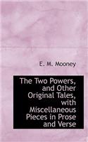 The Two Powers, and Other Original Tales, with Miscellaneous Pieces in Prose and Verse