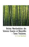 Arcives Neerlandaises Des Sciences Exactes Et Naturelles - Tomo Troisieme.