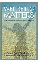 Wellbeing Matters - A Personal Guide to Radiant Health and Wellbeing