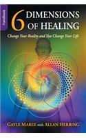 6 Dimensions of Healing - Handbook - Change Your Reality and You Change Your Life