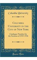 Columbia University in the City of New York: Catalogue Number for the Sessions of 1935-1936 (Classic Reprint)
