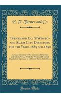 Turner and Co; 'S Winston and Salem City Directory, for the Years 1889 and 1890: General Directory of the Citizens of Winston and Salem, N. C., With the White and Colored Population Separated in Different Parts of the Book (Classic Reprint)