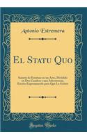 El Statu Quo: Sainete de Estatuas en un Acto, Dividido en Dos Cuadros y una Advertencia, Escrito Expresamente para Que Lo Griten (Classic Reprint)