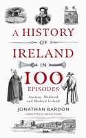 A History of Ireland in 100 Episodes