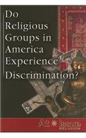 Do Religious Groups in America Experience Discrimination?