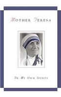 Mother Teresa, in My Own Words