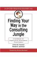 Finding Your Way in the Consulting Jungle: A Guidebook for Organization Development Practitioners