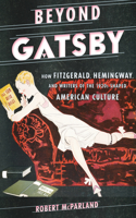 Beyond Gatsby: How Fitzgerald, Hemingway, and Writers of the 1920s Shaped American Culture(Contemporary American Literature)