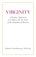 Virginity. A Positive Approach to Celibacy for the Sake of the Kingdom of Heaven