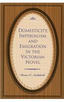 Domesticity, Imperialism and Emigration in the Victorian Novel
