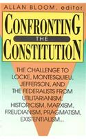 Confronting the Constitution: The Challenge to Locke, Montesquieu, Jefferson, and the Federalists from Utilitarianism, Historicism, Marxism, Freudis