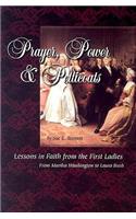 Prayer,Power & Petticoats: Lessons in Faith from the First Ladies from Martha Washington to Laura Bush