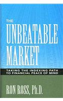 Unbeatable Market: Taking the Indexing Path to Financial Peace of Mind: Taking the Indexing Path to Financial Peace of Mind