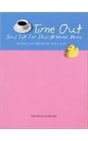 Time-Out: Soul Talk for Stay-At-Home Moms a Personal Coach Celebrates the Mommy Track