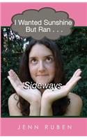 I Wanted Sunshine But Ran . . . Sideways