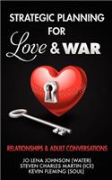 Strategic Planning for Love & War, Relationships and Adult Conversations