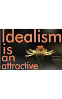 Idealism Is an Attractive Flower