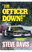 22e ... Officer Down!