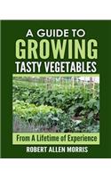 Guide to Growing Tasty Vegetables