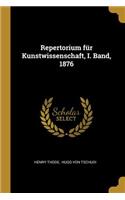 Repertorium für Kunstwissenschaft, I. Band, 1876