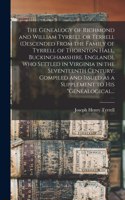 Genealogy of Richmond and William Tyrrell or Terrell (descended From the Family of Tyrrell of Thornton Hall, Buckinghamshire, England), Who Settled in Virginia in the Seventeenth Century. Compiled and Issued as a Supplement to His 