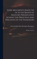 Some Arguments Made Use of in the Bishop of Bangor's Preservative Against the Principles and Practices of the Nonjurors