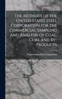 Methods of the United States Steel Corporation for the Commercial Sampling and Analysis of Coal, Coke and By-Products