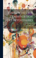 Recherches sur l'embryologie des Bryozoaires