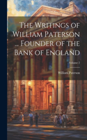 Writings of William Paterson ... Founder of the Bank of England; Volume 2