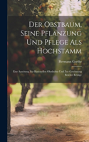 Obstbaum, Seine Pflanzung Und Pflege Als Hochstamm