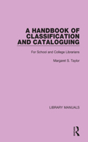 A Handbook of Classification and Cataloguing: For School and College Librarians(Library Manuals)
