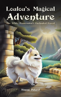 Loulou's Magical Adventure: The White Pomeranian's Enchanted Forest