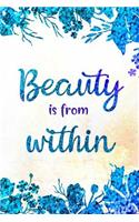 Beauty Is From Within: A 90 Day Challenge Journal to Discover Your True Beauty and Get In the Habit of Self Appreciation