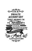 I'm A Private Accountant That Means I'm Creative Cool Passionate Dedicated And Underappreciated: Notebook: Original Private Accountant Notebook, Journal Gift, Diary, Doodle Gift or Notebook 6 x 9 Compact Size- 109 Blank Lined Pages