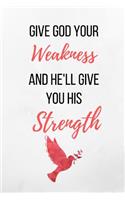 Give God Your Weakness And He'll Give You His Strength