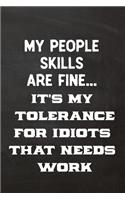 My People Skills Are Fine It's My Tolerance For Idiots That Needs Work