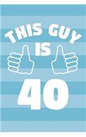 Notebook for 40 Year Old Man - This Guy Is 40 Years Old - Mens Journal - 40th Birthday Gift For Men: Medium College-Ruled Journey Diary, 110 page, Lined, 6x9 (15.2 x 22.9 cm)