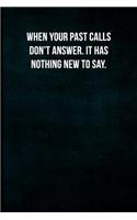 When your past calls don't answer. It has nothing new to say.